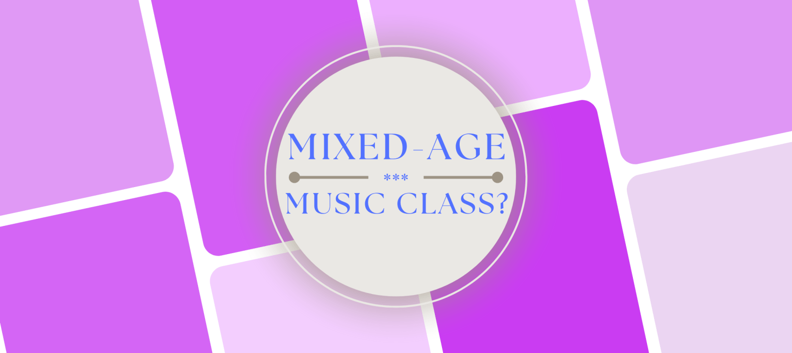 Why Mixed-Age Music Classes Are a Win for Your Little&nbsp;One